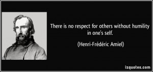 ... for others without humility in one's self. - Henri-Frédéric Amiel