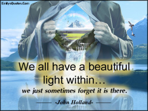 We all have a beautiful light within… we just sometimes forget it is ...