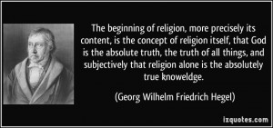 ... is the absolutely true knoweldge. - Georg Wilhelm Friedrich Hegel