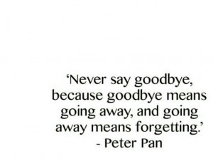 ... Sayings Goodbi Quotes, Never Sayings Goodbye, Peter O'Tool, Peter Pan