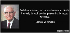 God does notice us, and He watches over us. But it is usually through ...