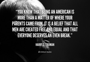 quote-Harry-S.-Truman-you-know-that-being-an-american-is-51270.png