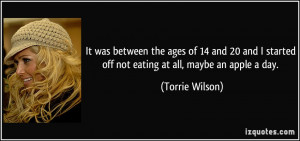... started off not eating at all, maybe an apple a day. - Torrie Wilson