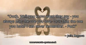 ouch-well-you-know-what-they-say-you-always-hurt-the-one-you-love-or ...