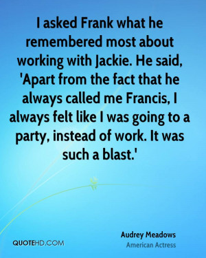 asked Frank what he remembered most about working with Jackie. He ...