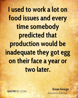 lot on food issues and every time somebody predicted that production ...