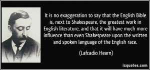 say that the English Bible is, next to Shakespeare, the greatest work ...