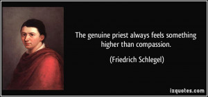 The genuine priest always feels something higher than compassion ...