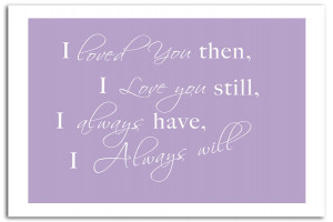 Quotes I Loved You Then I Love You Still Lilac Prints