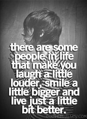 Are Some People In Life That Make You Laugh A Little Louder, Smile ...
