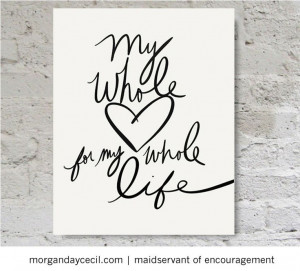 My whole heart for my whole life love quote by MaidservantOf, $5.00