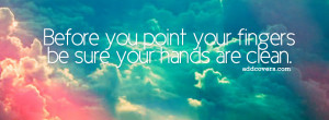 Before you point your finger {Advice Quotes Facebook Timeline Cover ...