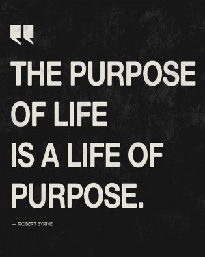 The Purpose of Life / Robert Byrne quote 8x10 by sunnychampagne