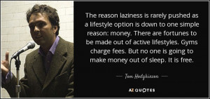 one is going to make money out of sleep It is free Tom Hodgkinson