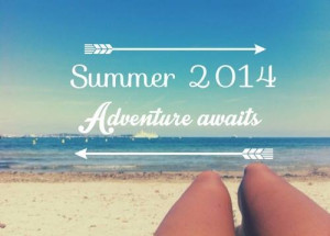 Adventure Awaits Quotes Summer 2014, adventure awaits