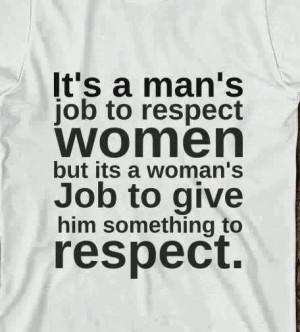 Men Should Respect Women But Women Should Get It
