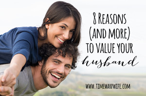 Reasons (and more) to Value Your Husband