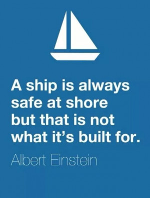 ... is always safe at shore but that is not what it is built for. #quotes