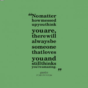 No Matter How Messed Up You Think You Are, There Will Always Be ...