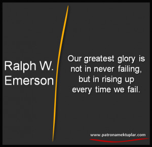 Our gretest glory is not in never failing,but in rising up every time