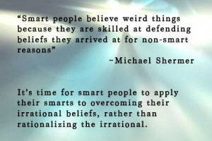 Smart believers are skilled at defending non-smart beliefs. Stop!