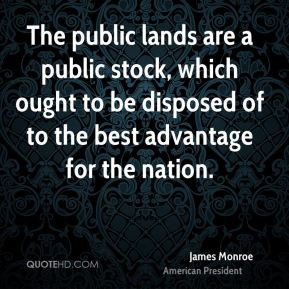 The public lands are a public stock, which ought to be disposed of to ...