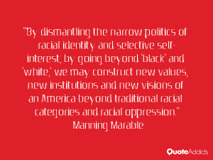 By dismantling the narrow politics of racial identity and selective ...