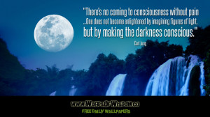 There’s no coming to consciousness without pain …One does not ...