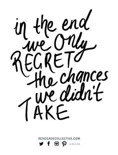 ... regret the chances we didn't take. Renegade collective magazine quote