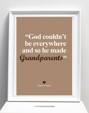 God Couldn’t Be Everywhere And So He Made Grandparents ”