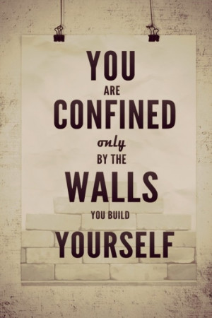 The Quote You Are Confined by Walls