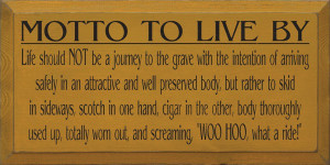 Mottos To Live By Motto to live by - scotch and