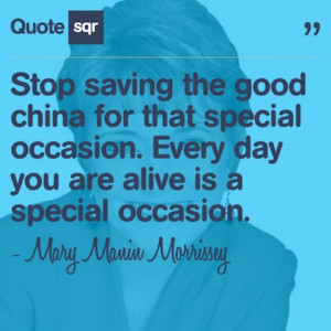 ... special occasion. - Mary Manin Morrissey #quotesqr #quotes #lifequotes