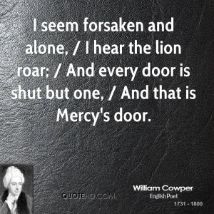seem forsaken and alone, / I hear the lion roar; / And every door is ...