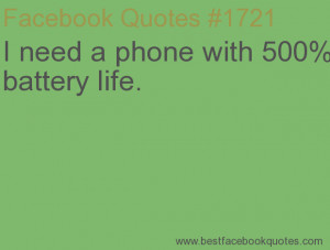 ... phone with 500% battery life.-Best Facebook Quotes, Facebook Sayings