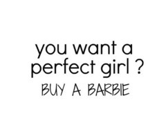 You want a perfect girl? Buy a Barbie.