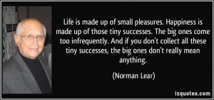 is made up of those tiny successes. The big ones come too infrequently ...