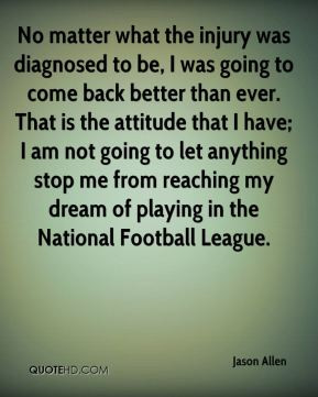 Jason Allen - No matter what the injury was diagnosed to be, I was ...