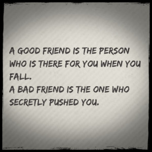 Know who your true friends are.