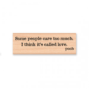 POOH QUOTE- Some people care too much. I think it's called love. -pooh ...