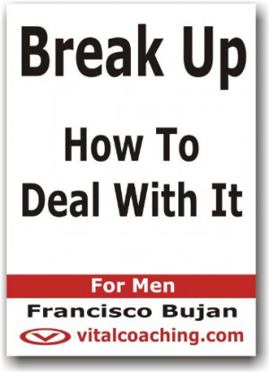 Break Up - How To Deal With It - For Men
