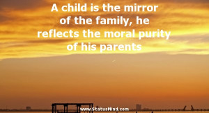 ... the mirror of the family, he reflects the moral purity of his parents
