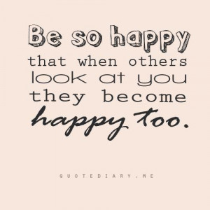 ... that when others look at you they become happy too happiness quote