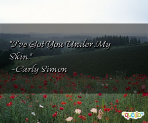 ve got you under my skin carly simon 256 people 100 % like this quote ...