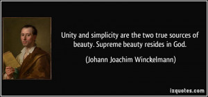 and simplicity are the two true sources of beauty. Supreme beauty ...