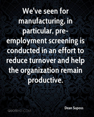 We've seen for manufacturing, in particular, pre-employment screening ...