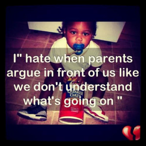 hate when Parents Argue in front of us like we don't understand what ...