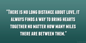 There is no long distance about love, it always finds a way to bring ...
