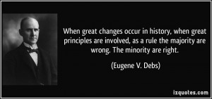 ... rule the majority are wrong. The minority are right. - Eugene V. Debs