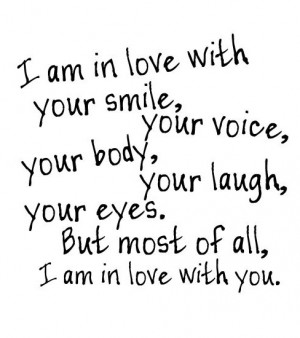 in love with you smile, your voice, your body, your laugh, your eyes ...